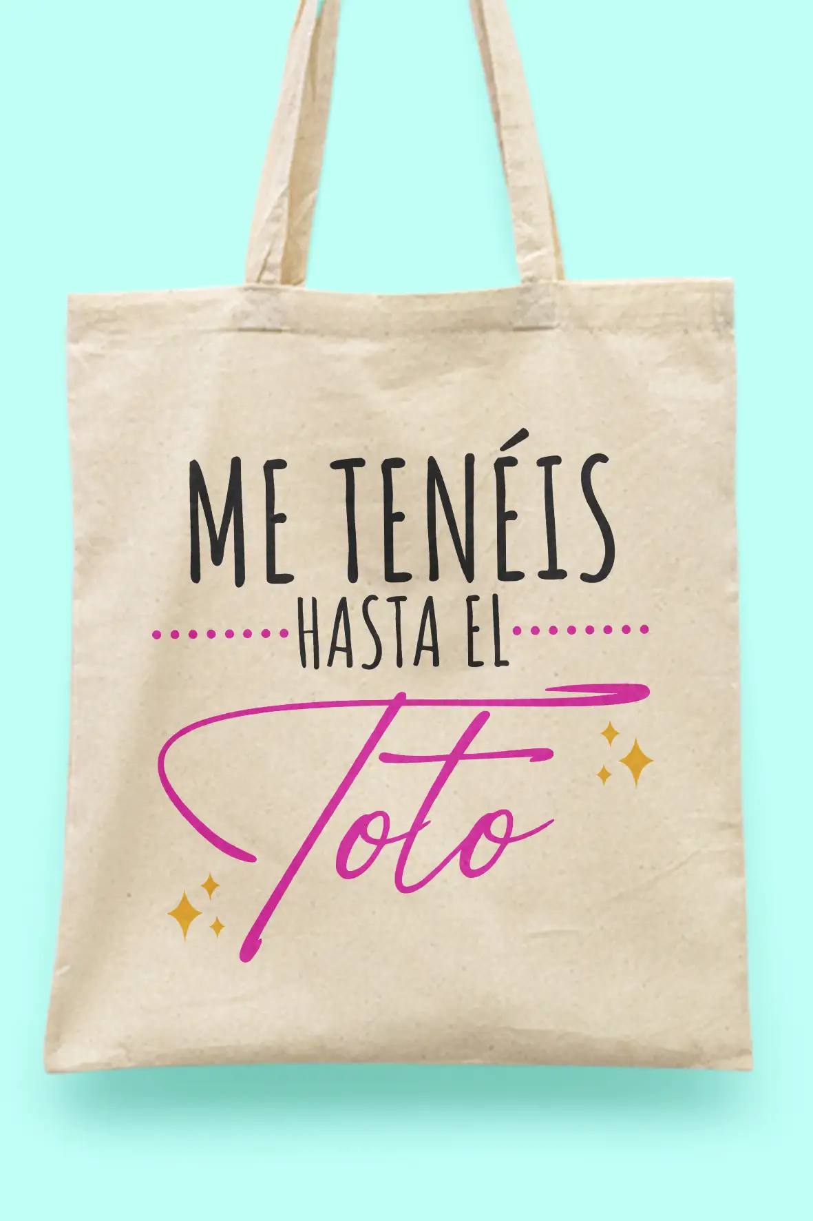 Totebag "Me tenéis hasta..."