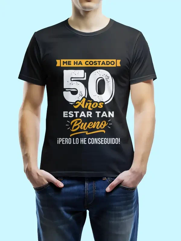 Camiseta "Me ha costado 50 años estar tan bueno"